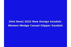 [Hot Item] 2023 New Design Sandals Women Wedge Casual Slipper Sandals