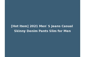 [Hot Item] 2021 Men′ S Jeans Casual Skinny Denim Pants Slim for Men