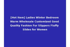 [Hot Item] Ladies Winter Bedroom Warm Wholesale Customized Good Quality Fashion Fur Slippers Fluffy Slides for Women