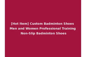 [Hot Item] Custom Badminton Shoes Men and Women Professional Training Non-Slip Badminton Shoes