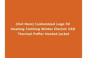 [Hot Item] Customized Logo 5V Heating Clothing Winter Electric USB Thermal Puffer Heated Jacket