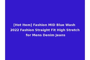 [Hot Item] Fashion MID Blue Wash 2022 Fashion Straight Fit High Stretch for Mens Denim Jeans