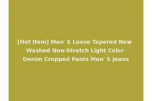 [Hot Item] Men′ S Loose Tapered New Washed Non-Stretch Light Color Denim Cropped Pants Men′ S Jeans