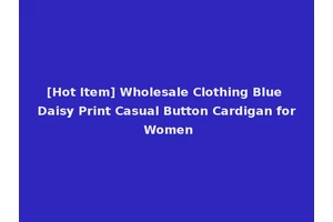[Hot Item] Wholesale Clothing Blue Daisy Print Casual Button Cardigan for Women