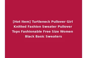 [Hot Item] Turtleneck Pullover Girl Knitted Fashion Sweater Pullover Tops Fashionable Free Size Women Black Basic Sweaters