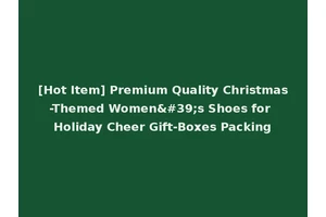 [Hot Item] Premium Quality Christmas-Themed Women's Shoes for Holiday Cheer Gift-Boxes Packing