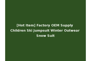[Hot Item] Factory OEM Supply Children Ski Jumpsuit Winter Outwear Snow Suit