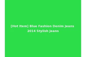[Hot Item] Blue Fashion Denim Jeans 2014 Stylish Jeans