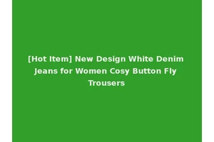 [Hot Item] New Design White Denim Jeans for Women Cosy Button Fly Trousers
