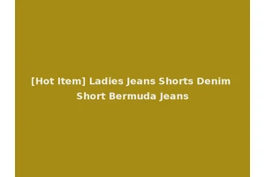 [Hot Item] Ladies Jeans Shorts Denim Short Bermuda Jeans