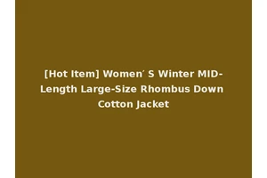 [Hot Item] Women′ S Winter MID-Length Large-Size Rhombus Down Cotton Jacket