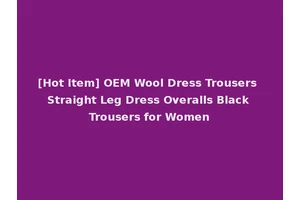 [Hot Item] OEM Wool Dress Trousers Straight Leg Dress Overalls Black Trousers for Women