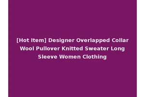 [Hot Item] Designer Overlapped Collar Wool Pullover Knitted Sweater Long Sleeve Women Clothing