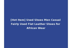 [Hot Item] Used Shoes Men Casual Fairly Used Flat Leather Shoes for African Wear