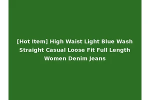 [Hot Item] High Waist Light Blue Wash Straight Casual Loose Fit Full Length Women Denim Jeans