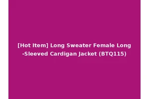 [Hot Item] Long Sweater Female Long-Sleeved Cardigan Jacket (BTQ115)