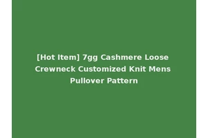 [Hot Item] 7gg Cashmere Loose Crewneck Customized Knit Mens Pullover Pattern