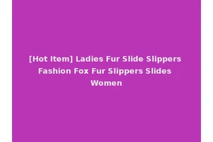 [Hot Item] Ladies Fur Slide Slippers Fashion Fox Fur Slippers Slides Women