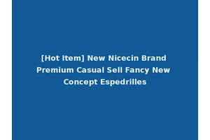 [Hot Item] New Nicecin Brand Premium Casual Sell Fancy New Concept Espedrilles