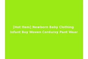 [Hot Item] Newborn Baby Clothing Infant Boy Woven Corduroy Pant Wear