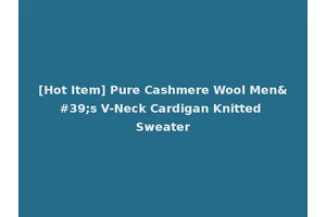 [Hot Item] Pure Cashmere Wool Men's V-Neck Cardigan Knitted Sweater