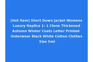 [Hot Item] Short Down Jacket Womens Luxury Replica 1: 1 Clone Thickened Autumn Winter Coats Letter Printed Outerwear Black White Cotton Clothes Size Sml