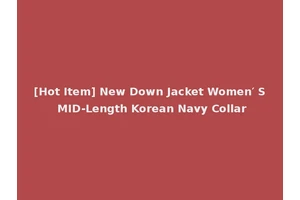 [Hot Item] New Down Jacket Women′ S MID-Length Korean Navy Collar