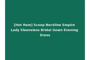 [Hot Item] Scoop Neckline Empire Lady Sleeveless Bridal Gown Evening Dress