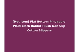 [Hot Item] Flat Bottom Pineapple Plaid Cloth Rabbit Plush Non Slip Cotton Slippers
