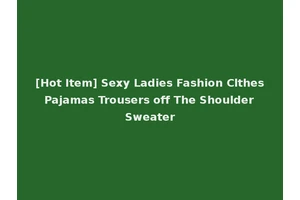 [Hot Item] Sexy Ladies Fashion Clthes Pajamas Trousers off The Shoulder Sweater