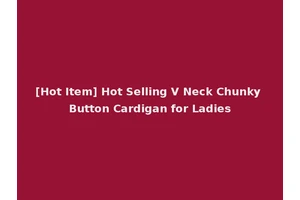 [Hot Item] Hot Selling V Neck Chunky Button Cardigan for Ladies