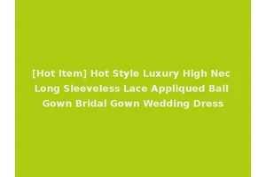 [Hot Item] Hot Style Luxury High Nec Long Sleeveless Lace Appliqued Ball Gown Bridal Gown Wedding Dress