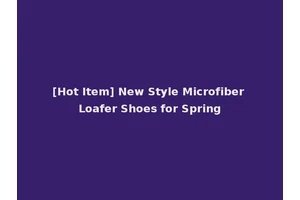 [Hot Item] New Style Microfiber Loafer Shoes for Spring
