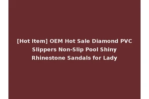 [Hot Item] OEM Hot Sale Diamond PVC Slippers Non-Slip Pool Shiny Rhinestone Sandals for Lady