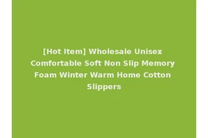 [Hot Item] Wholesale Unisex Comfortable Soft Non Slip Memory Foam Winter Warm Home Cotton Slippers