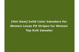 [Hot Item] Solid Color Sweaters for Women Loose Pit Stripes for Woman Top Knit Sweater