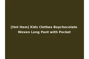 [Hot Item] Kids Clothes Boychocolate Woven Long Pant with Pocket