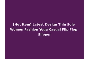 [Hot Item] Latest Design Thin Sole Women Fashion Yoga Casual Flip Flop Slipper