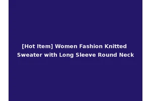 [Hot Item] Women Fashion Knitted Sweater with Long Sleeve Round Neck