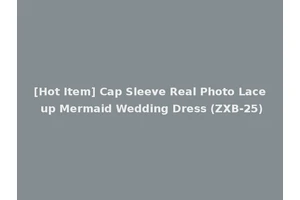 [Hot Item] Cap Sleeve Real Photo Lace up Mermaid Wedding Dress (ZXB-25)