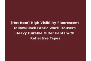 [Hot Item] High Visibility Fluorescent Yellow/Black Fabric Work Trousers Heavy Durable Outer Pants with Reflective Tapes