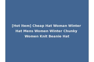 [Hot Item] Cheap Hat Woman Winter Hat Mens Women Winter Chunky Women Knit Beanie Hat