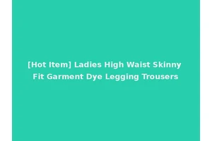 [Hot Item] Ladies High Waist Skinny Fit Garment Dye Legging Trousers