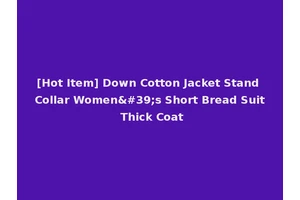 [Hot Item] Down Cotton Jacket Stand Collar Women's Short Bread Suit Thick Coat