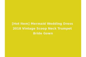 [Hot Item] Mermaid Wedding Dress 2018 Vintage Scoop Neck Trumpet Bride Gown