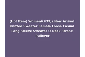 [Hot Item] Women's New Arrival Knitted Sweater Female Loose Casual Long Sleeve Sweater O-Neck Streak Pullover