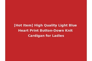 [Hot Item] High Quality Light Blue Heart Print Button-Down Knit Cardigan for Ladies