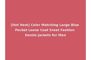 [Hot Item] Color Matching Large Blue Pocket Loose Coat Sreet Fashion Denim Jackets for Men