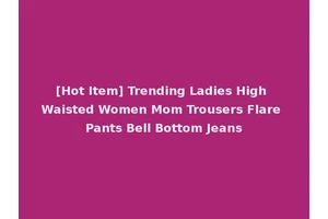 [Hot Item] Trending Ladies High Waisted Women Mom Trousers Flare Pants Bell Bottom Jeans