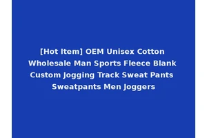 [Hot Item] OEM Unisex Cotton Wholesale Man Sports Fleece Blank Custom Jogging Track Sweat Pants Sweatpants Men Joggers